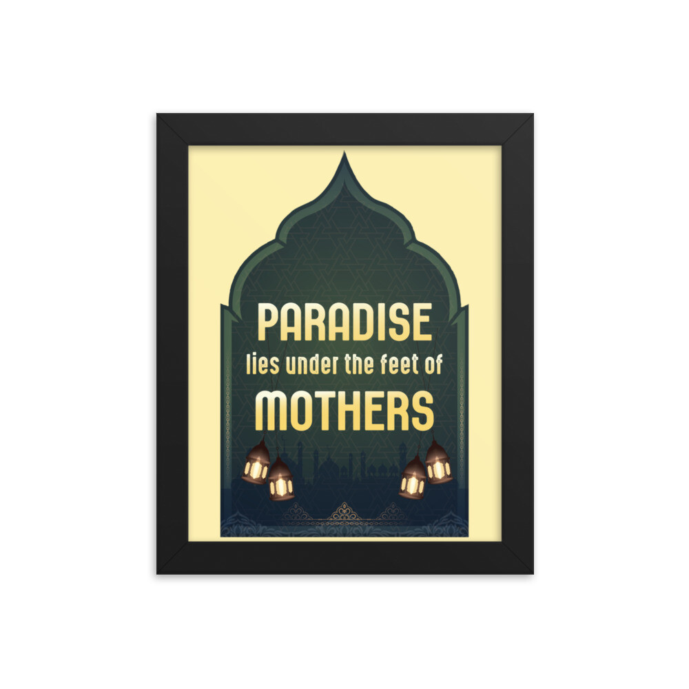 Paradise Lies Under The Feet of Mothers Framed Poster