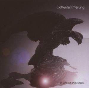 CD: Götterdämmerung\Gotterdammerung — «Of Whores And Culture» (2007)