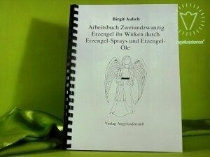 Arbeitsbuch Zweiundzwanzig Erzengel ihr Wirken durch Erzengel – Sprays und Erzengel – Öle
