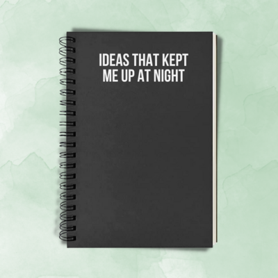Ideas That Kept Me Up At Night | Notebook