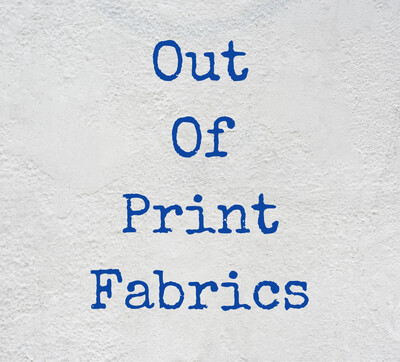 OOP - Out Of Print Fabrics 