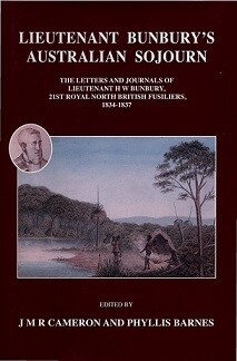 Lieutenant Bunbury's Australian Sojourn: The Letters and Journal of Lieutenant H W Bunbury, 21st Royal North British Fusiliers 1834-1837 (softcover) edited by Phyllis Barnes and J M R Cameron
