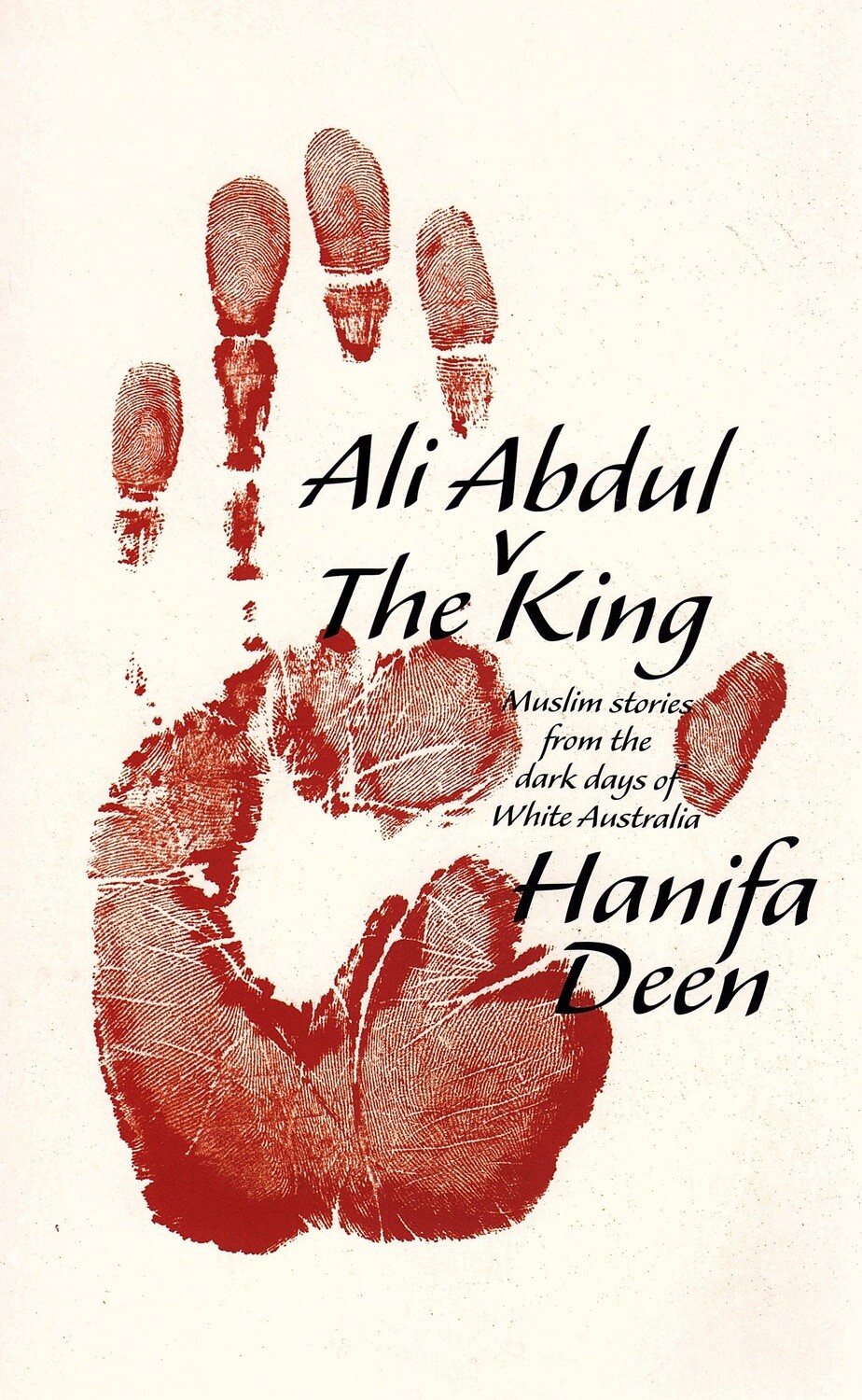 Ali Abdul v The King: Muslim Stories from the Dark Days of White Australia by Hanifa Deen