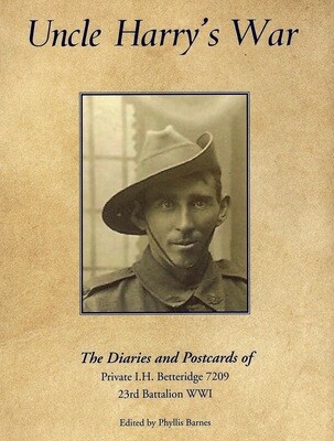 Uncle Harry's War: The Diaries and Postcards of Private I H Betteridge 7209 23rd Battalion WWI edited by Phyllis Barnes OAM