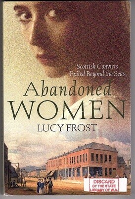Abandoned Women: Scottish Convicts Exiled Beyond the Seas by Lucy Frost