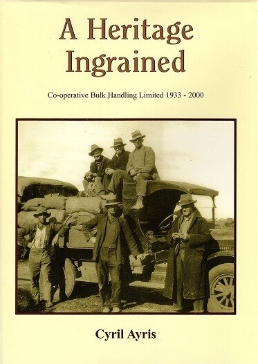 A Heritage Ingrained: A History of Co-operative Bulk Handling Ltd 1933-2000 by Cyril Ayris