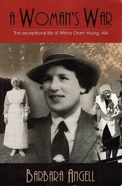 A Woman's War: The Exceptional Life of Wilma Oram Young, AM by Barbara Angell