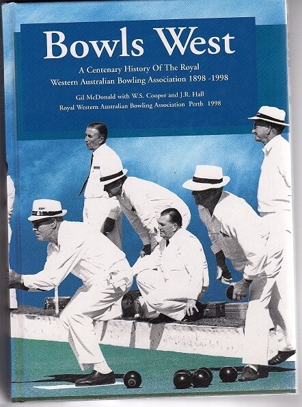 Bowls West: A Centenary History of the Royal Western Australian Bowling Association 1898-1998 by Gil McDonald with W S Cooper and J R Hall