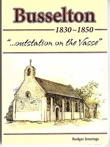 Busselton: Outstation on the Vasse 1830 - 1850 by Rodger Jennings