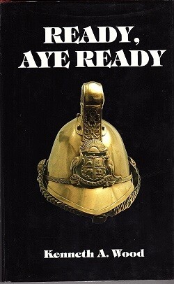 Ready, Aye Ready: A History of the Volunteer Fire Brigade Movement of Western Australia by Kenneth A Wood and edited by Moira Wills