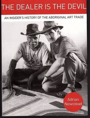 The Dealer is the Devil: An Insider&#39;s History of the Aboriginal Art Trade by Adrian Newstead