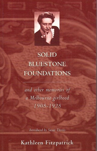 Solid Bluestone Foundations and Other Memories of an Australian Girlhood 1908-1928 by Kathleen Fitzpatrick