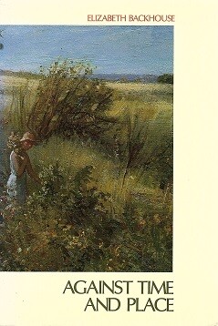 Against Time and Place by Elizabeth Backhouse
