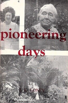 Pioneering Days: a Collection of Short Articles Prepared by the Author, During his Years at Apollo Bay 1954 - 1971 by Jack K Loney
