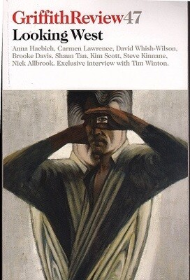 Griffith Review 47: Looking West Edited by Julianne Schultz and Anna Haebich