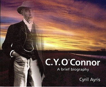 C Y O'Connor: A Brief Biography by Cyril Ayris