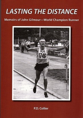 Lasting the Distance: Memoirs of John Gilmour - World Champion Runner by P D Collier