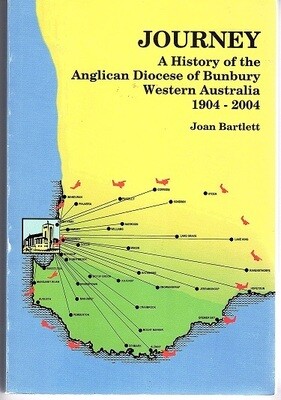 Journey: A History of the Anglican Diocese of Bunbury, Western Australia 1904 to 2004 by Joan Bartlett