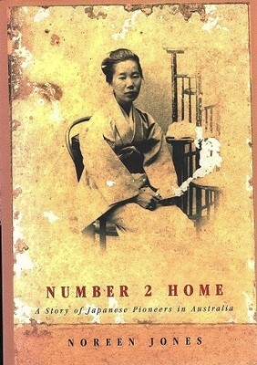 Number 2 Home: A Story of Japanese Pioneers in Australia by Noreen Jones