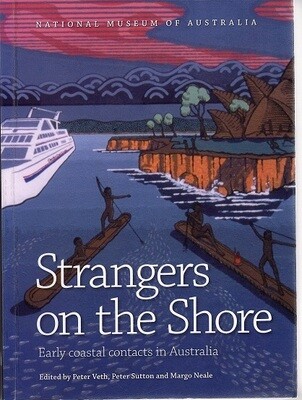 Strangers on the Shore: Early Coastal Contact in Australia edited by Peter Veth, Peter Sutton and Margo Neale