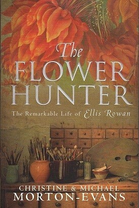 The Flower Hunter: The Remarkable Life of Ellis Rowan by Christine Morton-Evans and Michael Morton-Evans The Flower Hunter: The Remarkable Life of Ellis Rowan by Christine Morton-Evans and Michael Morton-Evans