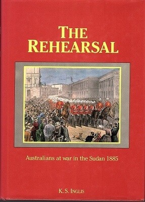 The Rehearsal: Australians at War in the Sudan 1885 by Kenneth Stanley Inglis