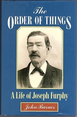 The Order of Things: A Life of Joseph Furphy (Tom Collins) by John Barnes