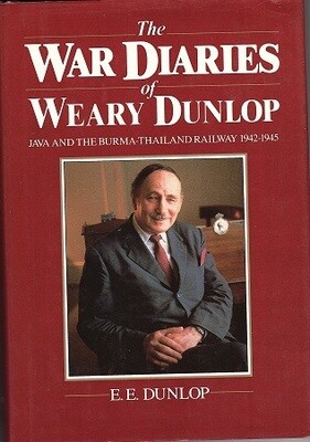 The War Diaries of Weary Dunlop: Java and the Burma-Thailand Railway, 1942-1945