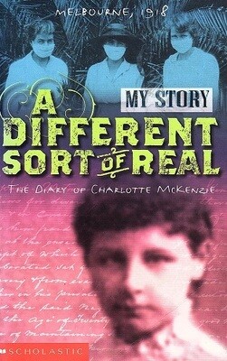 A Different Sort of Real: The Diary of Charlotte McKenzie, Melbourne, 1918-1919 by Kerry Greenwood