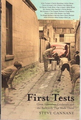 First Tests: Great Australian Cricketers and the Backyards that Made them by Steve Cannane