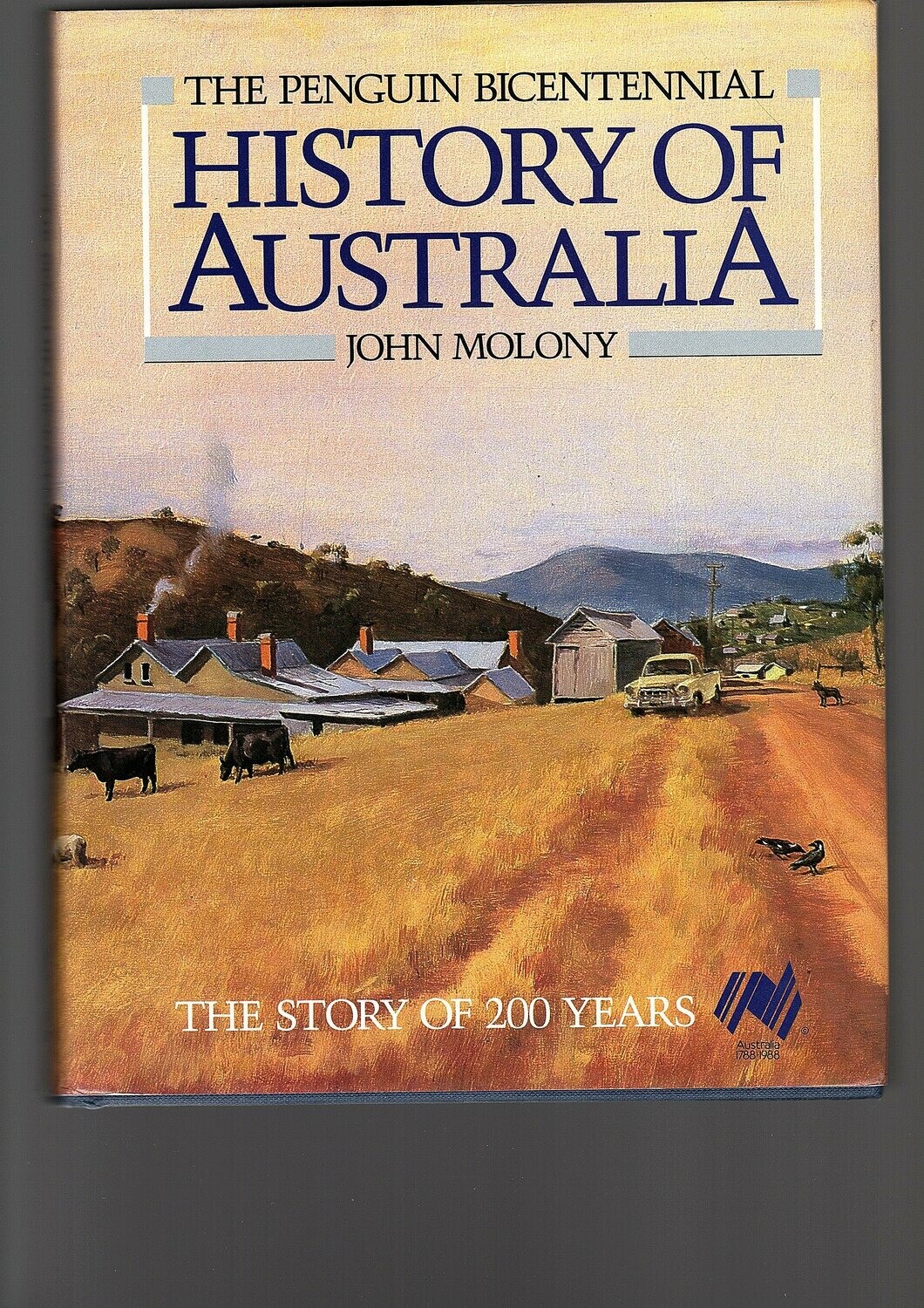 The Penguin Bicentennial History of Australia: The Story of 200 Years by John N Molony