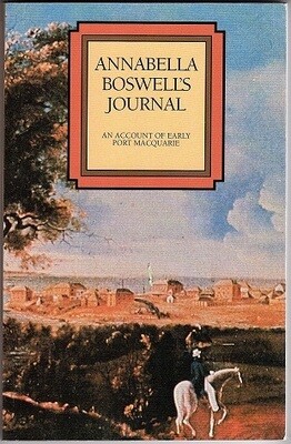 Annabella Boswell's Journal: An Account of Early Port Macquarie by Anabella Boswell edited by Morton Hermann
