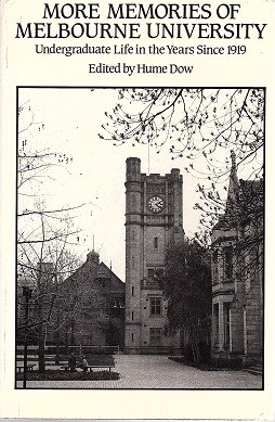 More Memories of Melbourne University: Undergraduate Life in the Years Since 1919 edited by Hume Dow