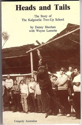 Heads and Tails: The Story of the Kalgoorlie Two-Up School by Danny Sheehan and Wayne Lamote
