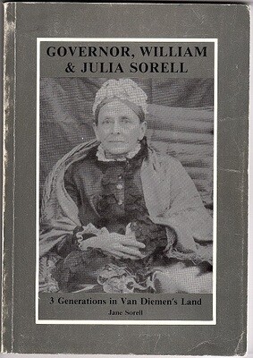 Governor William and Julia Sorell: 3 Generations in Van Dieman&#39;s Land by Jane Sorrell