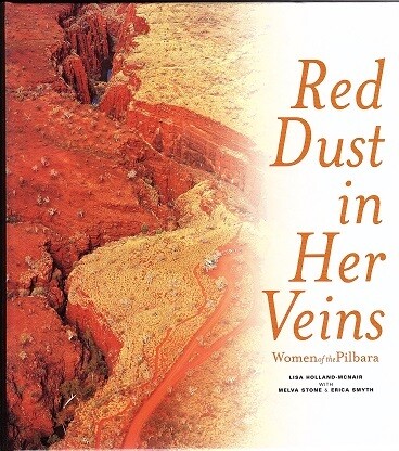 Red Dust in Her Veins: Women of the Pilbara by Lisa Holland-McNair, Melva Stone and Erica Smyth