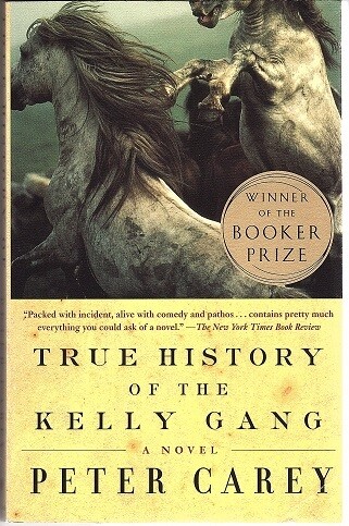 True History of the Kelly Gang: A Novel by Peter Carey