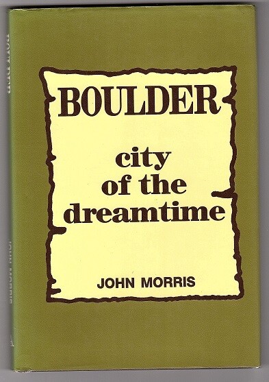 Boulder: City of the Dreamtime by John Morris