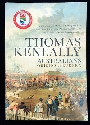 Australians: Volume 1: Origins to Eureka by Thomas Keneally