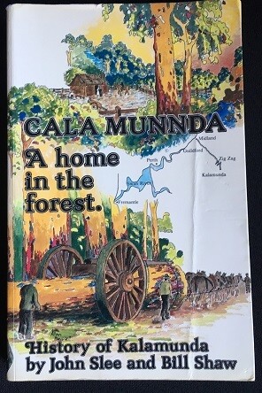 Cala Munnda: A Home in the Forest: History of Kalamunda by John Slee and Bill Shaw