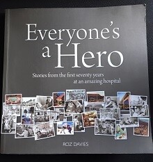 Everyone's a Hero: Stories from the First Seventy Years at an Amazing Hospital: Hollywood Private Hospital by Roz Davies