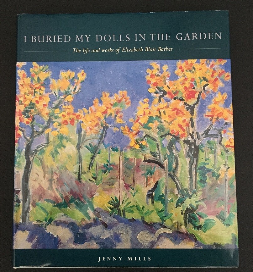 I Buried My Dolls in the Garden: The Life and Works of Elizabeth Blair Barber by Jenny Mills