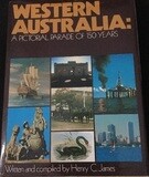 Western Australia: A Pictorial Parade of 150 Years by Henry C James