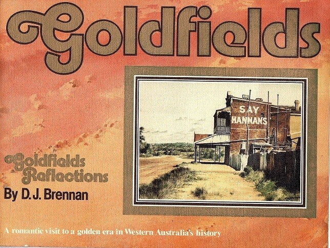 Goldfields Reflections: A Romantice Visit to a Golden Era in Western Australian History by Desmond John Brennan