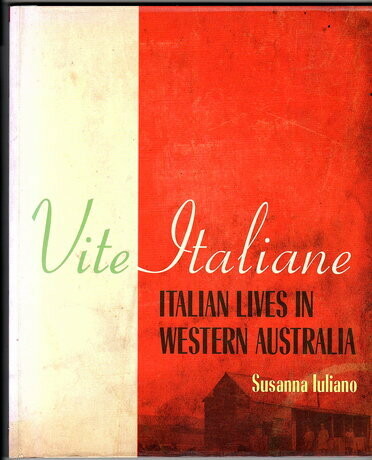 Vite Italiane: Italian Lives in Western Australia by Susanna Iuliano