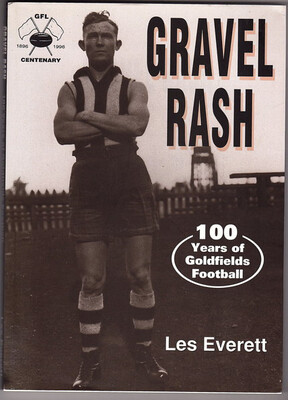 Gravel Rash: 100 Years of Goldfields Football by Les Everett