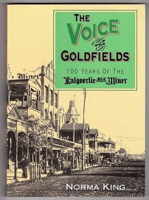 The Voice of the Goldfields: 100 Years of the Kalgoorlie Miner by Norma King