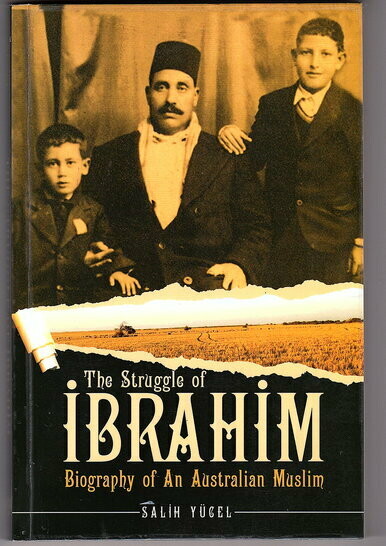 The Struggle of Ibrahim: Biography of an Australian Muslim by Salih Yucel