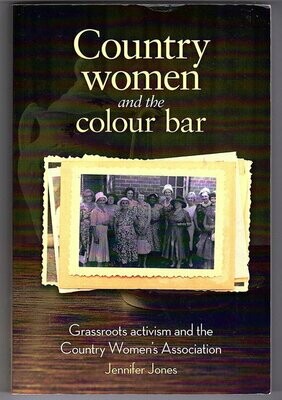 Country Women and the Colour Bar: Grassroots Activism and the Country Women's Association by Jennifer Jones