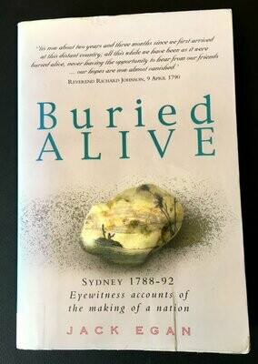 Buried Alive: Sydney 1788-1792: Eyewitness Accounts of the Making of a Nation by Jack Egan